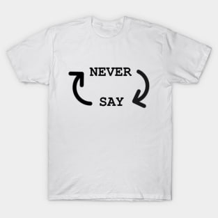 Never Say Never T-Shirt